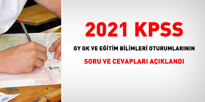 2021 KPSS GY GK ve Eitim Bilimleri oturumlarnn soru ve cevaplar yaymland