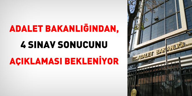 Adalet Bakanliginin 4 Sinav Sonucunu Aciklamasi Bekleniyor