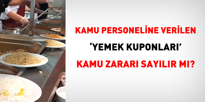 Kamu personeline verilen 'yemek kuponlar' kamu zarar sayld!