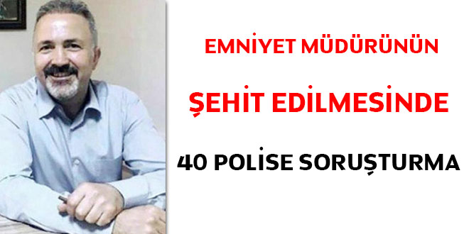 Emniyet Mdrnn ehit edilmesinde 40 polise soruturma