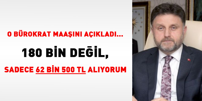 O brokrat maan aklad... 180 bin deil, sadece 62 bin 500 TL alyorum